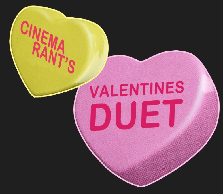 Cinema-Rant's Valentines Duet